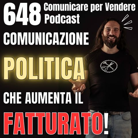 648 - Comunicazione Politica che aumenta il Fatturato della tua Azienda