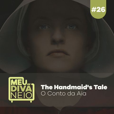 26 - The Handmaid's Tale (O Conto da Aia)