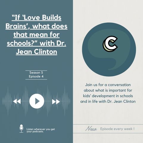 S5E04 - “If ‘Love Builds Brains’, what does that mean for schools?” with Dr. Jean Clinton