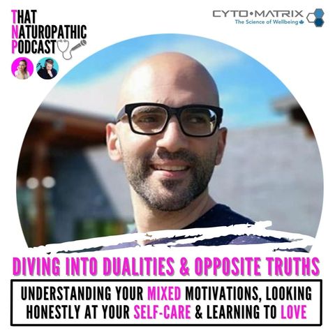 #84: Diving Into Dualities & Opposite Truths - Understanding Your Mixed Motivations, Looking Honestly At Your Self-Care & Learning To Love