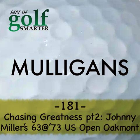 Johnny Miller's 63@ Oakmont. Chasing Greatness: The Legend of the 1973 US Open - Pt2 | Golf Smarter Mulligans 181