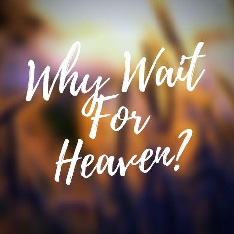 Why Wait For Heaven, Jenny Maria & Barret, ACIM