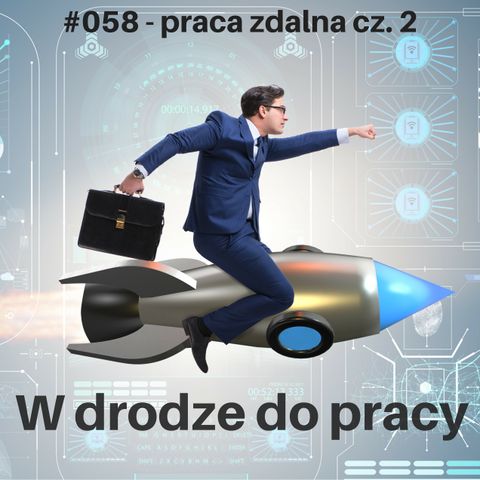 #058 - Zdalny zespół, czyli praca zdalna, cz. 2
