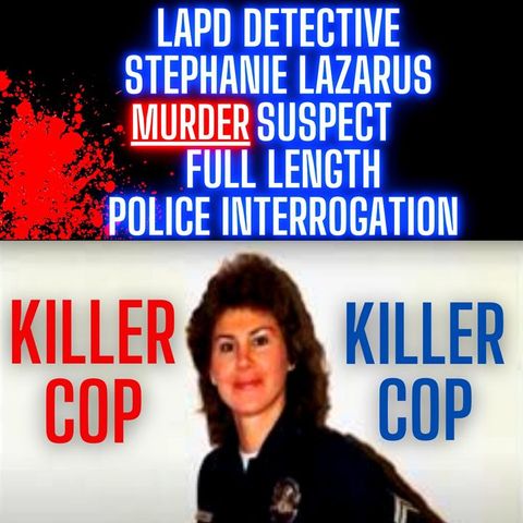 LAPD Detective Stephanie Lazarus Murder Suspect - Full Length Police Interrogation Video