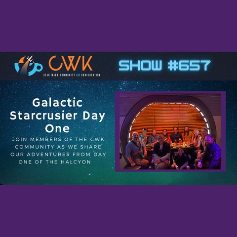 CWK Show #657: Galactic Starcruiser Day One