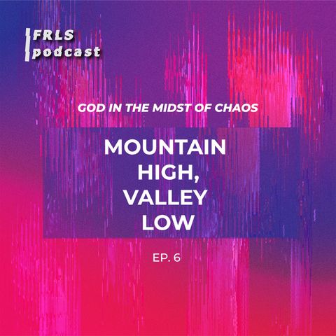 God in the Midst of Chaos: Mountain High, Valley Low