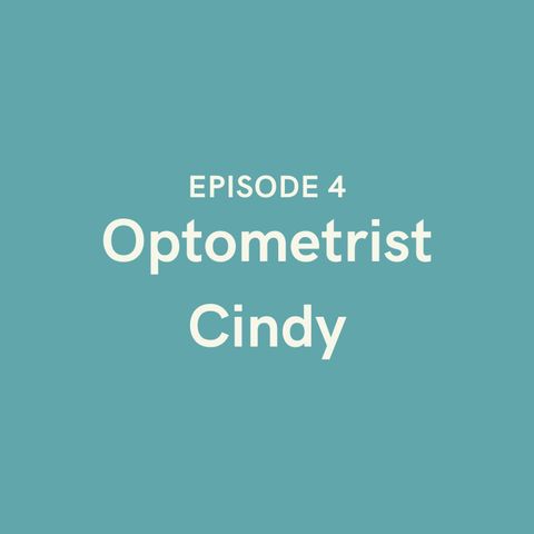 Episode 4 - Optometrist Cindy