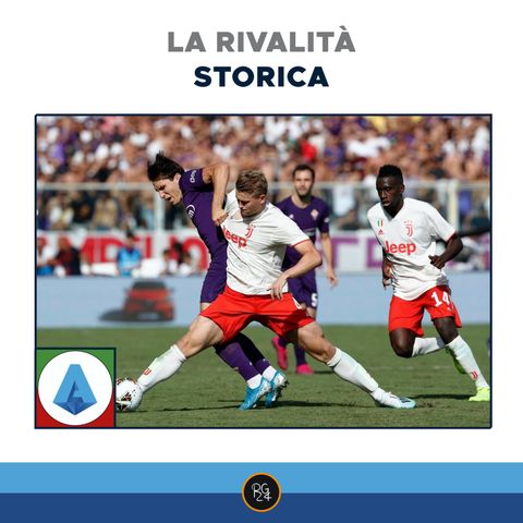 Podcast Serie A - La rivalità storica tra Juventus e Fiorentina
