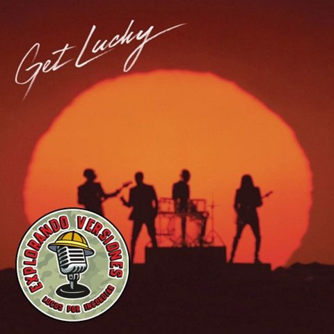 104 - EXPLORANDO VERSIONES: GET LUCKY