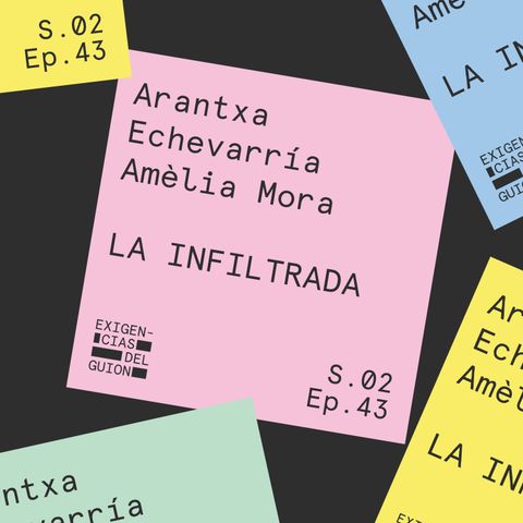 43. Arantxa Echevarría y Amèlia Mora, guionistas de La infiltrada