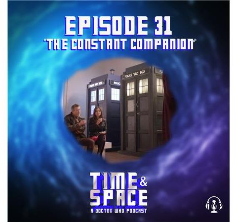 Episode 31 - The Constant Companion