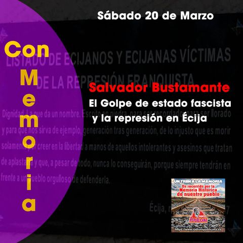 CON MEMORIA. Programa #25 - Golpe de estado y represión fascista en Écija - Salvador Bustamante