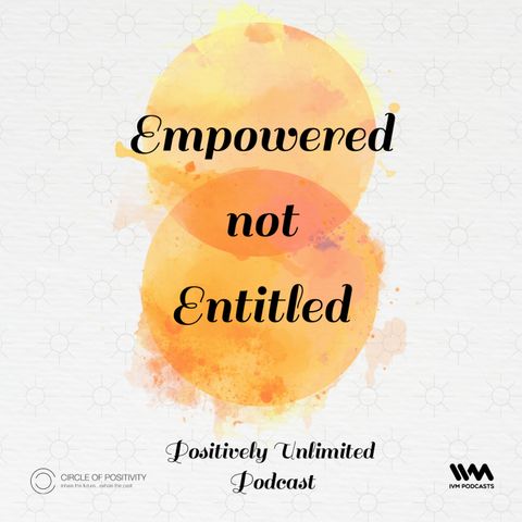 Empowered Not Entitled