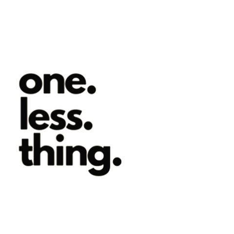 one. less. thing