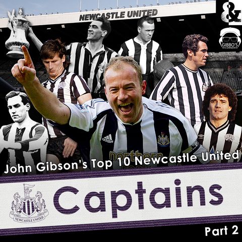 GIBBO'S CORNER: THE TOP 10 NEWCASTLE UNITED CAPTAINS - PART TWO