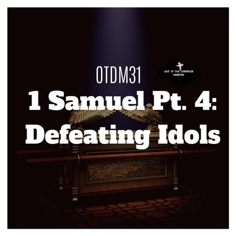 OTDM31 1 Samuel Pt 4: Defeating Idols