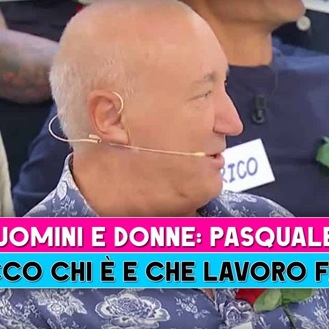 Uomini E Donne, Pasquale: Chi E' E Che Lavoro Fa!