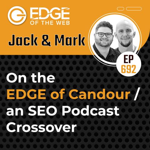 692 | On the EDGE of Candour | an SEO Podcast Crossover w/ Mark Williams-Cook & Jack Chambers-Ward