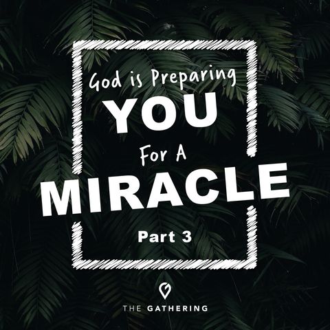 Preparing You For Your Miracle- Part 3