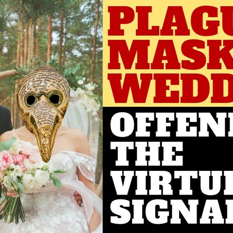 PLAGUE MASK WEDDING MAKES THE VIRTUE SIGNALLERS MAD