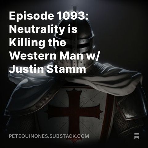 Episode 1093: Neutrality is Killing the Western Man w/ Justin Stamm