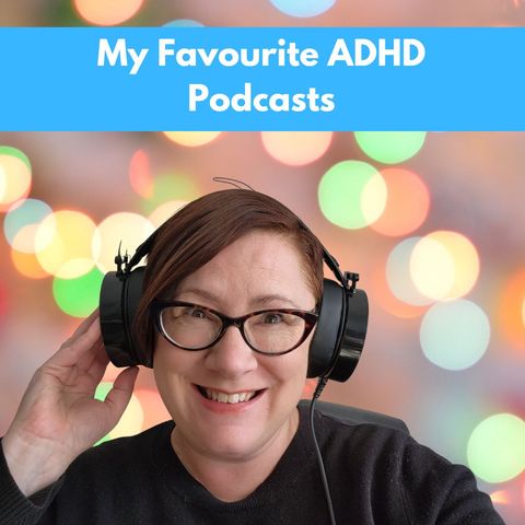 My Favourite ADHD Podcasts
