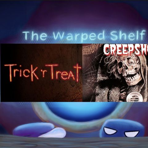 The Warped Shelf - Creepshow and Trick 'r Treat