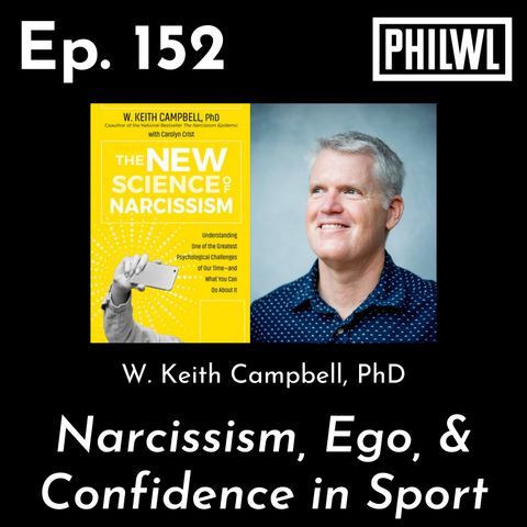 Ep. 152: Narcissism, Ego, & Confidence in Sport | W. Keith Campbell, PhD (pt. 2)