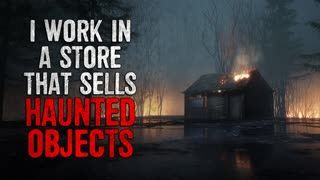 "I work in a store that sells haunted objects" Creepypasta