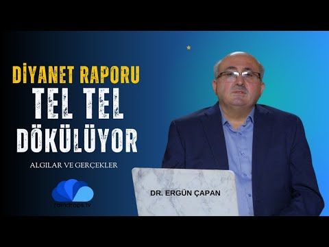 DİYANET'İN ALGI RAPORU TEL TEL DÖKÜLÜYOR - ALGILAR VE GERÇEKLER - DR. ERGÜN ÇAPAN