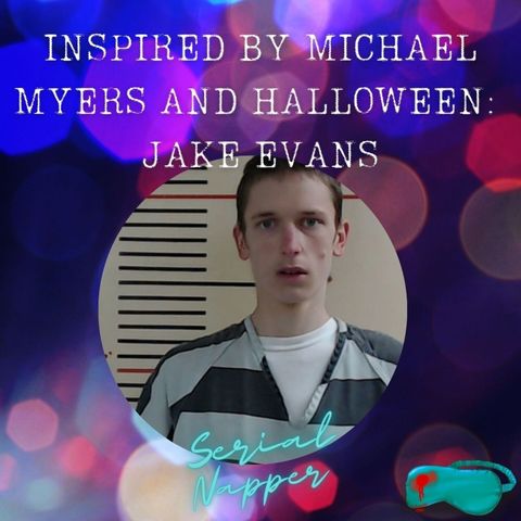 He Was Inspired by Michael Myers: Jake Evans