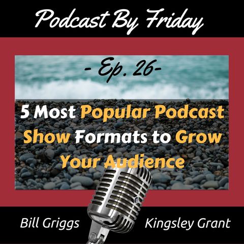 PBF26 5 Most Popular Podcast Show Formats to Grow Your Audience with Bill Griggs and Kingsley Grant