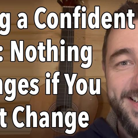 Being a Confident Man Nothing Changes If You Don’t Change