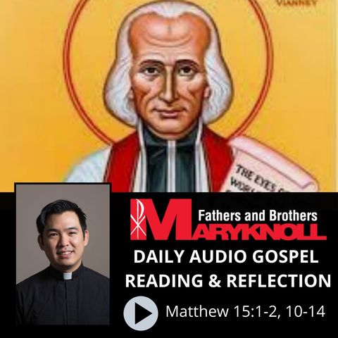 Memorial of Saint John Vianney, Matthew 15:1-2, 10-14, Daily Gospel Reading and Reflection