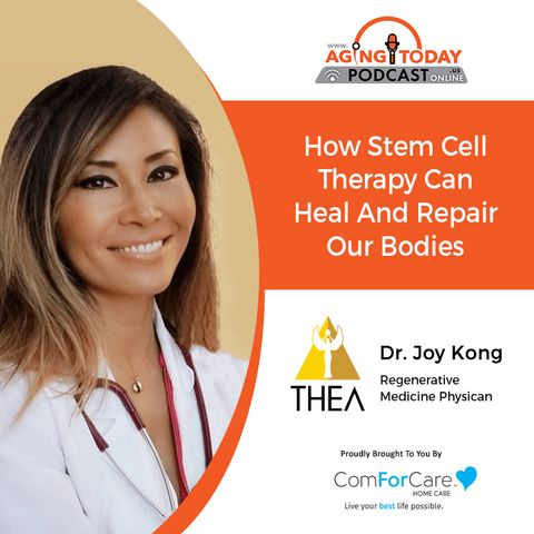 4/11/22: Dr. Joy Kong, MD from THEA Center for Regenerative Medicine | How Stem Cell Therapy Can Heal and Repair Our Bodies | Aging Today