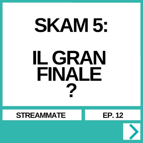 SKAM 5: IL GRAN FINALE?