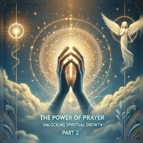 The Power of Prayer: Unlocking Spiritual Growth | (Part 2)