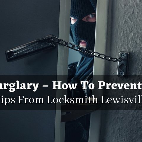 Burglary — How To Prevent It Tips From Locksmith Lewisville