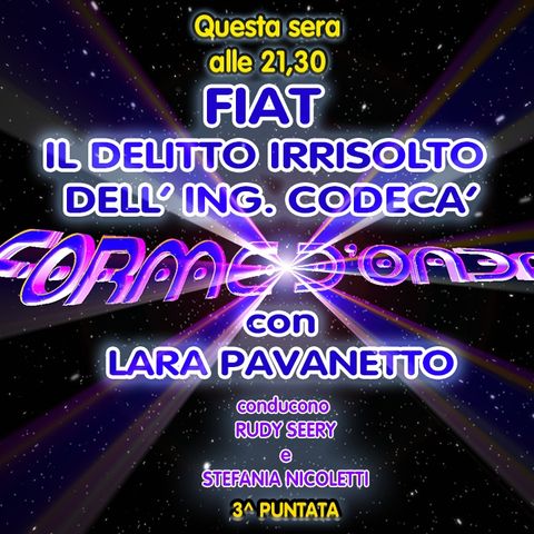 Forme d'Onda - Lara Pavanetto - FIAT: il delitto irrisolto dell'ingegner Codecà - 3^ puntata (03/11/2022)