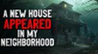 "A New House Appeared in the Neighborhood" Creepypasta