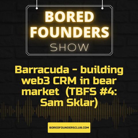 Barracuda - building web3 CRM in bear market  (TBFS #4: Sam Sklar)
