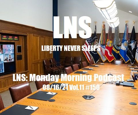 LNS: Monday Morning Podcast 08/16/21 Vol.11 #150