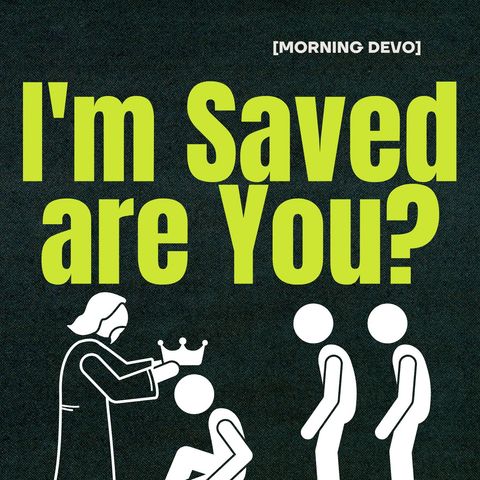 I'm Saved are You? [Morning Devo]