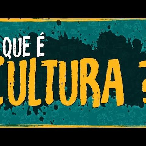 Podcast- "O Que É Cultura?"
