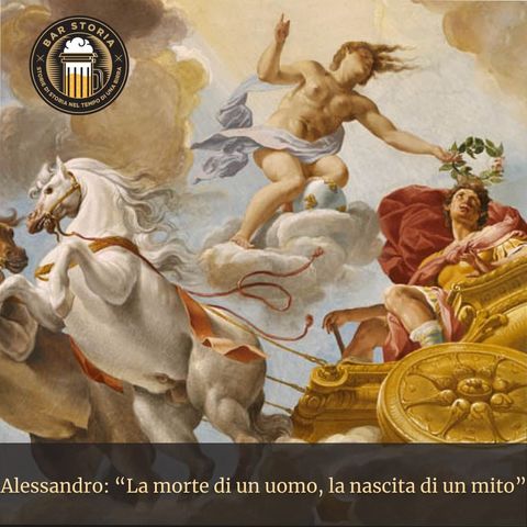 Alessandro Magno - La morte di un uomo, la nascita di un mito