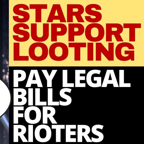 HOLLYWOOD STARS SUPPORT LOOTERS, NOT VICTIMS