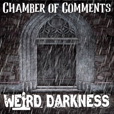 Chamber of Comments: November 22, 2022 #WeirdDarkness