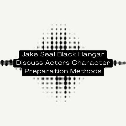 Jake Seal Black Hangar Discuss Actors Character Preparation Methods