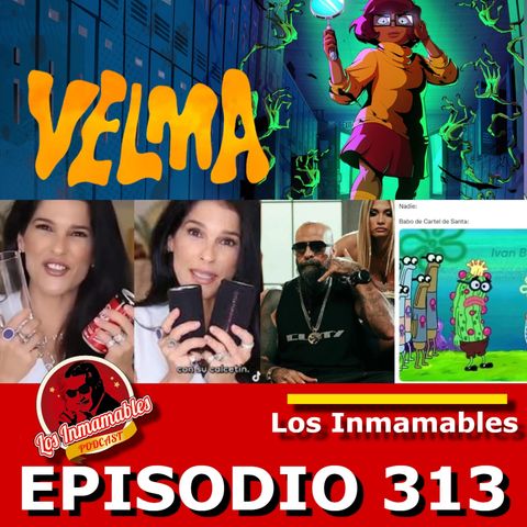 Los Inmamables 313: Velma!!!