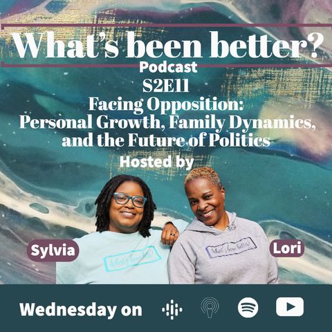 S2E11 Facing Opposition: Personal Growth, Family Dynamics, and the Future of Politics